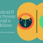 Android 15 Developer Preview to Android 14 Stable